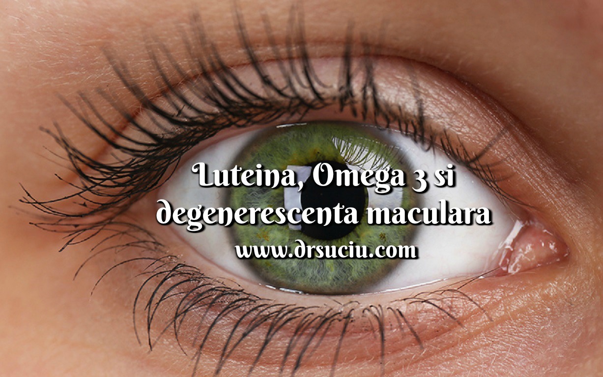 Photo drsuciu - Luteina - omega 3 - degenerescenta maculara