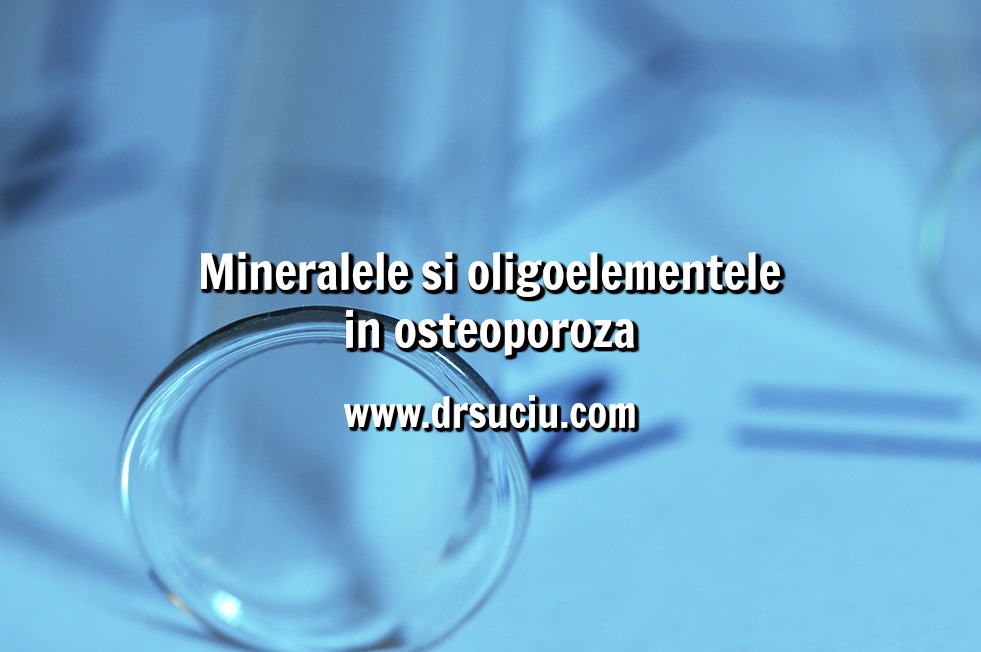 Photo drsuciu Osteoporoza: beneficiile mineralelor si a oligoelementelor